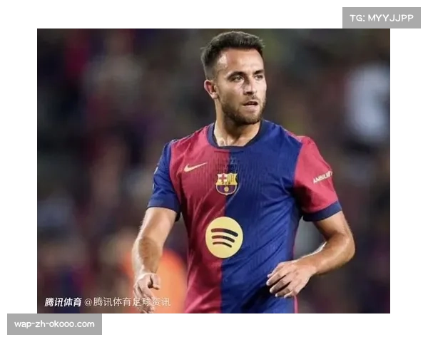 巴萨埃里克加西亚伤愈复出 多面手属性提供战术弹性 巴萨埃里克加西亚伤愈复出 多面手属性提供战术弹性